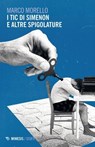I tic di Simenon e altre spigolature - Marco Morello - 9791222318486