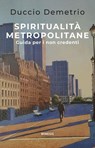 Spiritualità metropolitane - Duccio Demetrio - 9791222323916