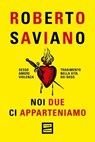 Noi due ci apparteniamo - Roberto Saviano - 9791222500355