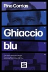 Ghiaccio blu - Pino Corrias - 9791222500492