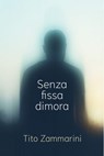 Senza fissa dimora - Tito Zammarini - 9791222805399