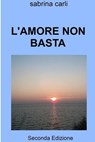 L'AMORE NON BASTA - Sabrina Carli - 9791222815565