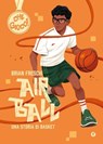 Air ball. Una storia di basket - Brian Freschi - 9791223275726