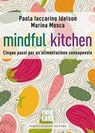 Mindful kitchen - Paola Iaccarino Idelson ; Marina Mosca - 9791254560020