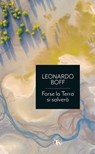 Forse la Terra si salverà - Leonardo Boff - 9791254711323