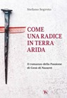 Come una radice in terra arida - Stefano Segreto - 9791254714034
