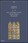 Vita, vecchiaia e morte di una donna del popolo - Didier Eribon - 9791254760925