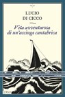 Vita avventurosa di un'acciuga cantabrica - Lucio Di Cicco - 9791254760932