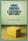 Il cartone di mio padre - Lukas Bärfuss - 9791254761557