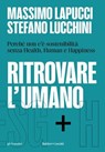 Ritrovare l'umano - Massimo Lapucci ; Stefano Lucchini - 9791254947074