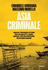 ASIA CRIMINALE - Emanuele Giordana ; Massimo Morello - 9791254947203
