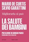 LA SALUTE DEI BAMBINI. Migliorarla si può - Mario De Curtis ; Silvio Garattini - 9791254947210