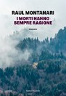 I morti hanno sempre ragione - Raul Montanari - 9791254948101