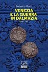 Venezia e la guerra in Dalmazia - Federico Moro - 9791255210160