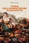 Storia dell'alimentazione in 100 ricette - William Sitwell - 9791255210177