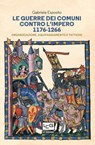 Le guerre dei Comuni contro l'Impero 1176-1266 - gabriele esposito - 9791255210221
