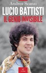 Lucio Battisti. Il genio invisibile - Andrea Scanzi - 9791255430261