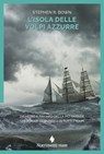 L'isola delle volpi azzurre - Stephen R. Bown - 9791255480211