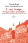 Bruno Benigni. Politico austero e visionario - Claudio - 9791255511847