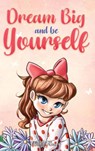 Dream Big and Be Yourself - Nadia Ross ; Special Art Stories - 9791255531067