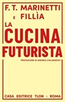 La cucina futurista - Filippo Tommaso Marinetti ; Fillìa ; Andrea Colamedici - 9791255541011