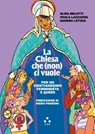 La Chiesa che (non) ci vuole - Elisa Belotti ; Paola Lazzarini ; Sandra Letizia ; Diego Passoni - 9791255541554