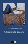 Chiedimelo ancora - Clare Sestanovich - 9791255750833