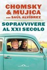 Sopravvivere al XXI secolo - Noam Chomsky ; José Mujica ; Saúl Alvídrez - 9791255820703