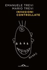 Invasioni controllate - Emanuele Trevi ; Mario Trevi - 9791255821205