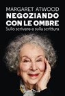 Negoziando con le ombre - Margaret Atwood - 9791255822196