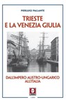 Trieste e la Venezia Giulia - Pierluigi Pallante ; Patrick Karlsen - 9791255842354