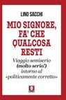 Mio Signore, fa' che qualcosa resti - Lino Sacchi - 9791255842361