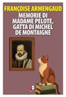 Memorie di Madame Pelote, gatta di Michel de Montaigne - Françoise Armengaud - 9791255843139