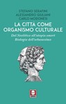 La città come organismo culturale - Stefano Serafini ; Alessandro Giuliani ; Carlo Modonesi - 9791255843894