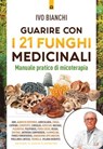 Guarire con i 21 funghi medicinali - Ivo Bianchi - 9791255940890