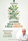 La chiave della salute e della longevità - Ivo Bianchi - 9791255940982