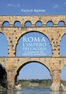 Roma, l'impero dell'acqua - Paolo Biondi - 9791256091058