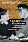A ciascuno il suo Marx - Jean-Loup Amselle - 9791256150748
