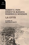 La città - Robert E. Park ; Ernest W. Burgess ; Roderick D. McKenzie - 9791256154012