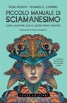 Piccolo manuale di sciamanesimo Come lavorare con le sacre Piante maestre - Ross Heaven ; Howard G. Charing - 9791256170036
