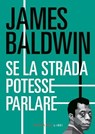 Se la strada potesse parlare - James Baldwin - 9791256360628