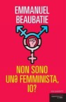 Non sono unə femminista, io? - Emmanuel Beaubatie - 9791256361120