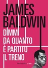 Dimmi da quanto è partito il treno - James Baldwin - 9791256361373