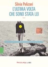 L'ultima volta che sono stata lei - Silvia Pelizzari - 9791256361403