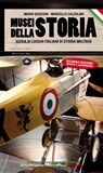 Musei della storia – Guida ai luoghi italiani di storia militare - Marcello Calzolari ; Mario Bussoni - 9791256490158