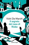 Il segreto del naso di Rioba - Vichi De Marchi - 9791257190156