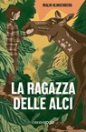 La ragazza delle alci - Malin Klingenberg - 9791257191009