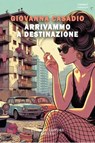 Arrivammo a destinazione - Giovanna Casadio - 9791257300142