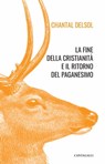 La fine della cristianità e il ritorno del paganesimo - Chantal Delsol - 9791259623386