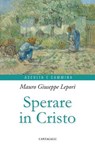 Sperare in Cristo - Mauro Giuseppe Lepori - 9791259626318